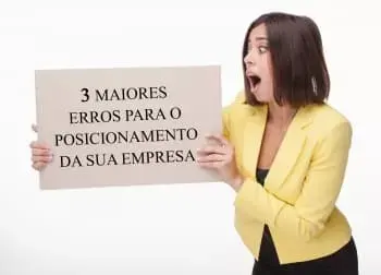 Conheça os 3 erros para o posicionamento da sua empresa